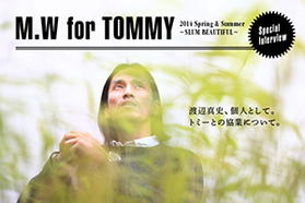 Special Interview M.W FOR TOMMY 渡辺真史...