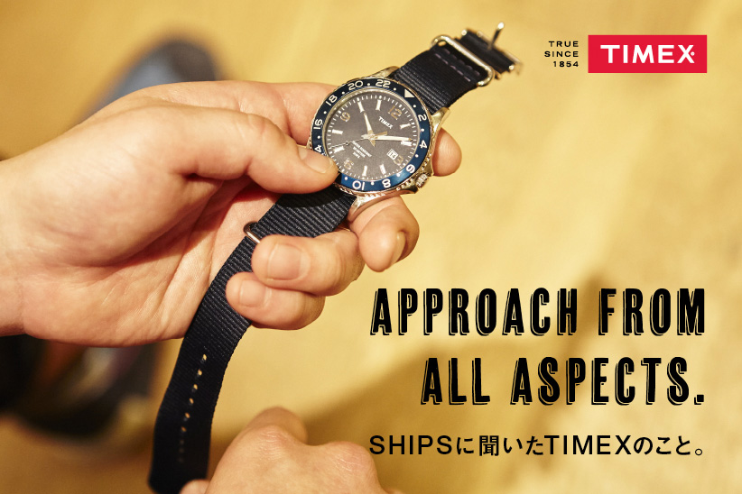 Approach from all aspects. SHIPSに聞いたTIMEXのこと。