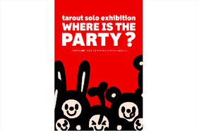 注目のアーティスト タロアウトの初個展「WHERE IS THE PAR...