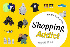 SHOPPING ADDICT 2016 MAY 〜編集部員のお気に入り〜