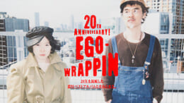 20th Anniversarry! EGO-WRAPPIN' 20 years condensed into a dense best album and overlapping changes.