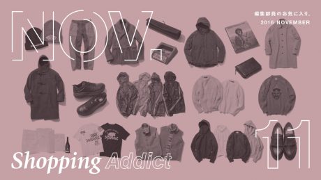 SHOPPING ADDICT 2016 NOV 〜編集部員のお気に入り〜