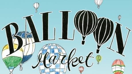 All sorts of fun awaits. The Balloon Market, an urban event, is this weekend.