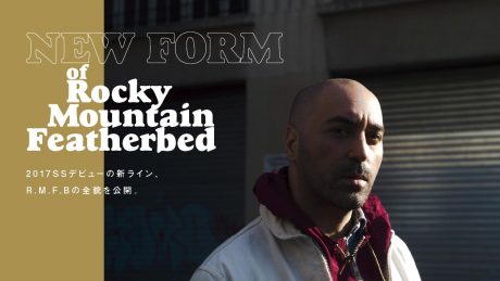 NEW FORM of Rocky Mountain Featherbed 2017SS デビューの新ライン、R.M.F.Bの全貌を公開。