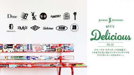 JOURNAL STANDARD meets Delicious vol.02 ジャーナル スタンダードが出会う　これまでにないほどインディペンデントなアメリカンユースカルチャー。