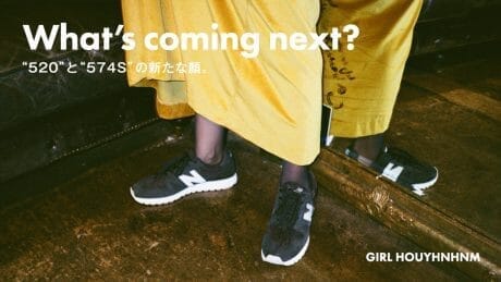 What’s coming next？ “520”と“574S”の新たな顔。