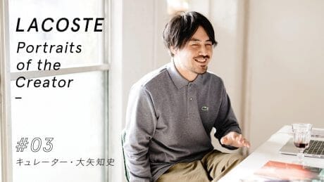 LACOSTE Portraits of the creator vol.3 Curator: Tomofumi Oya