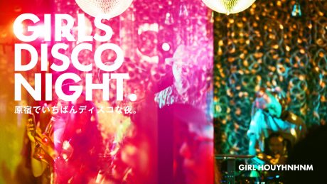 GIRLS DISCO NIGHT. The most disco night in Harajuku.
