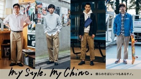 MY STYLE, MY CHINO Chino is always by our side.