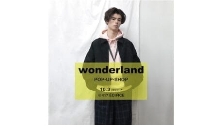 417 Edifice Shibuya store will be reborn. To celebrate, a Wonderland pop-up store will be held.
