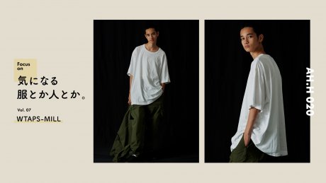 【AH.H】気になる服とか人とか。 Vol.7 WTAPS-MILL