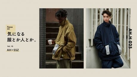 【AH.H】気になる服とか人とか。 Vol.10 AH×SSZ