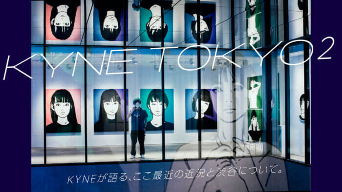 KYNE talks about recent developments and Shibuya.