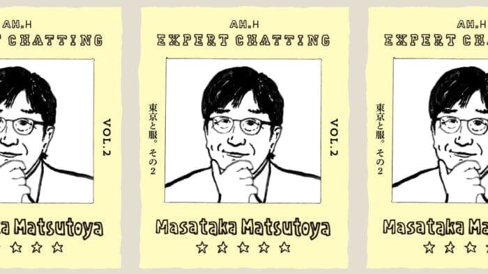 【AH.H] EXPERT CHATTING VOL.2 Masataka Matsutoya Tokyo and Clothes. Part 2