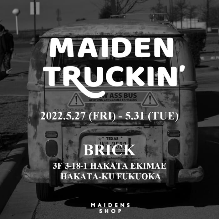 原宿の名店・メイデンズショップが全国各地を旅するMAIDEN TRUCKIN’。今日から福岡に入りました。