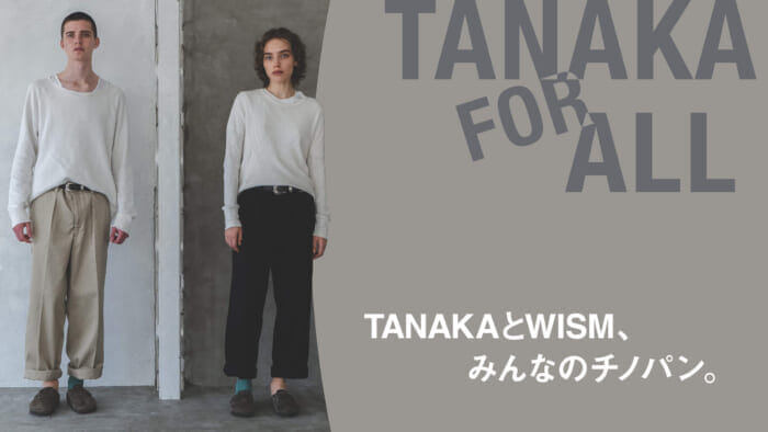TANAKA and WISM, chinos for everyone.