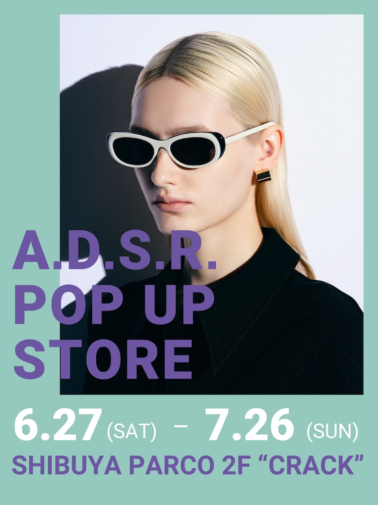 自己表現の手段としてサングラスを。アイウェアブランドA.D.S.R.が初のポップアップストアを開催中！
